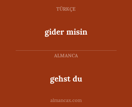 gehst du - gider misin