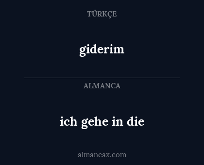 giderim - ich gehe in die