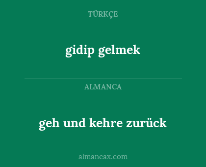 gidip gelmek - geh und kehre zurück