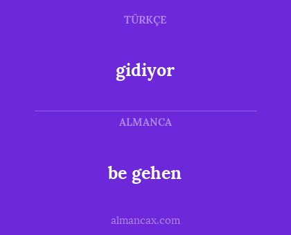 be gehen - gidiyor