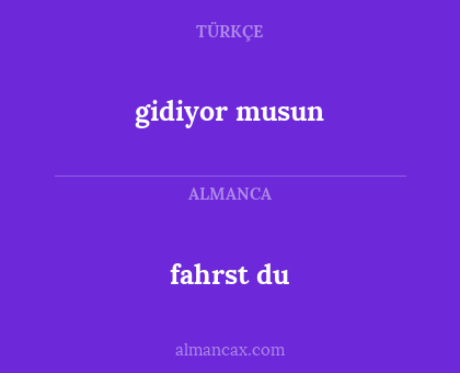 fahrst du - gidiyor musun