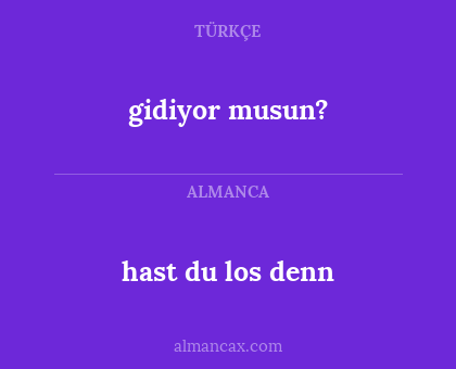 gidiyor musun? - hast du los denn