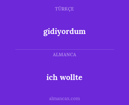 ich wollte - gidiyordum