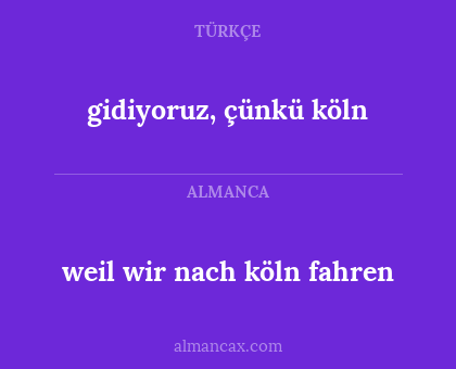 weil wir nach köln fahren - gidiyoruz, çünkü köln