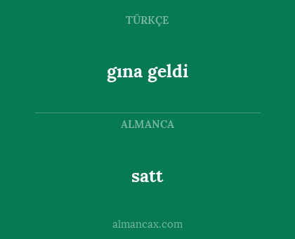 satt - gına geldi