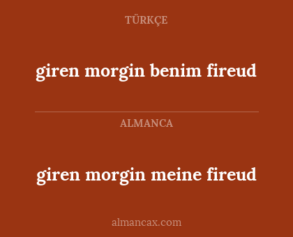 giren morgin meine fireud - giren morgin benim fireud