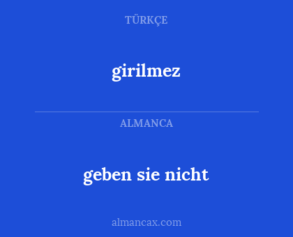 geben sie nicht - girilmez