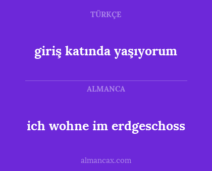 giriş katında yaşıyorum - ich wohne im erdgeschoss