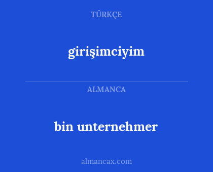 bin unternehmer - girişimciyim