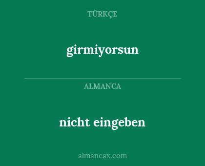 nicht eingeben - girmiyorsun