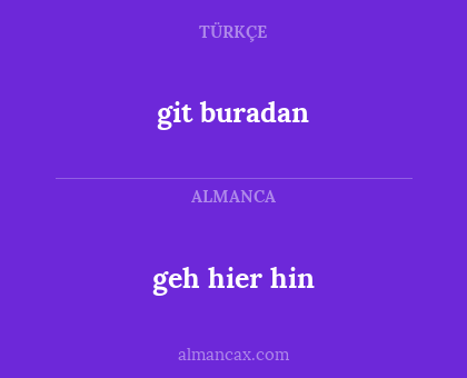git buradan - geh hier hin