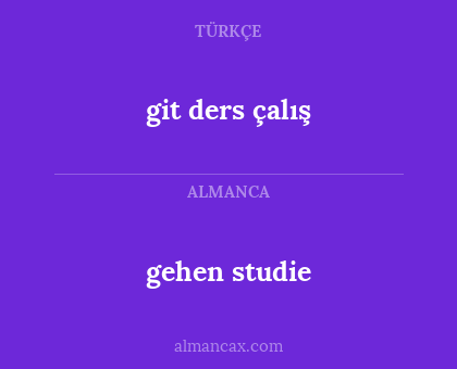 git ders çalış - gehen studie