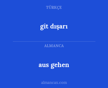 git dışarı - aus gehen