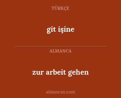 git işine - zur arbeit gehen