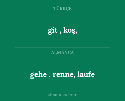 gehe , renne, laufe - git , koş,