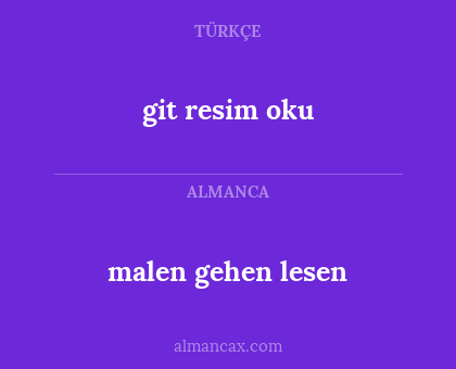 malen
gehen
lesen - git resim oku
