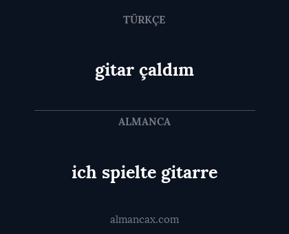 gitar çaldım - ich spielte gitarre