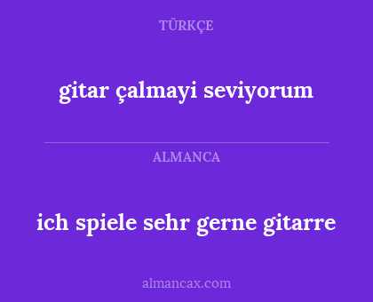 gitar çalmayi seviyorum - ich spiele sehr gerne gitarre