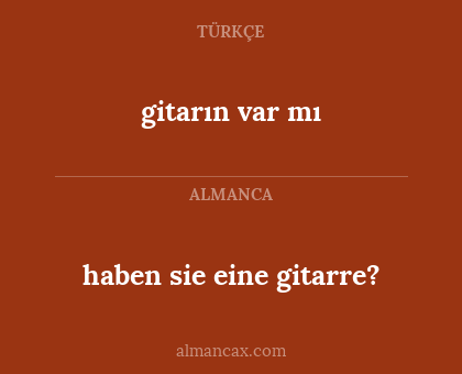 gitarın var mı - haben sie eine gitarre?