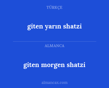 giten morgen shatzi - giten yarın shatzi