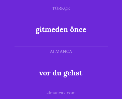 gitmeden önce - vor du gehst