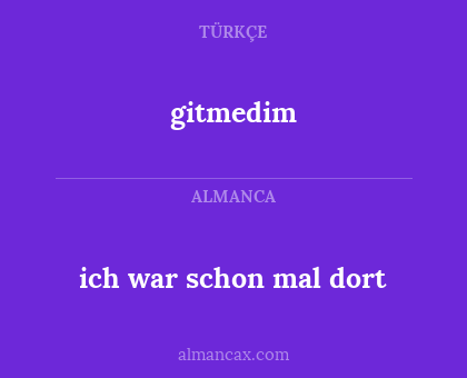 gitmedim - ich war schon mal dort