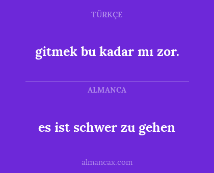 gitmek bu kadar mı zor. - es ist schwer zu gehen