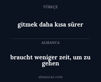 gitmek daha kısa sürer - braucht weniger zeit, um zu gehen