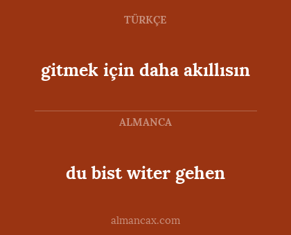 du bist witer gehen - gitmek için daha akıllısın