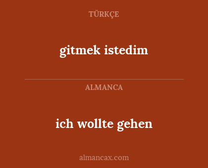 ich wollte gehen - gitmek istedim