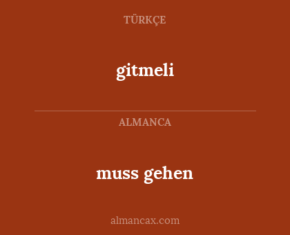 gitmeli - muss gehen