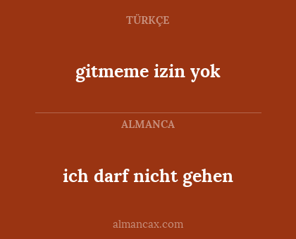gitmeme izin yok - ich darf nicht gehen