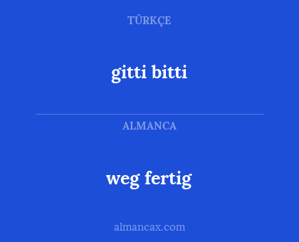gitti bitti - weg fertig
