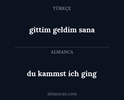du kammst ich ging - gittim geldim sana