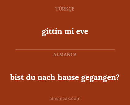 bist du nach hause gegangen? - gittin mi eve