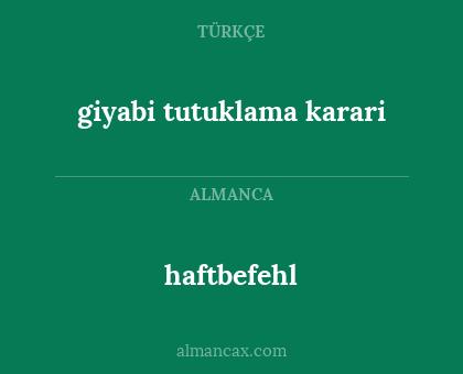 haftbefehl - giyabi tutuklama karari