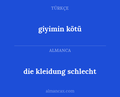 die kleidung schlecht - giyimin kötü
