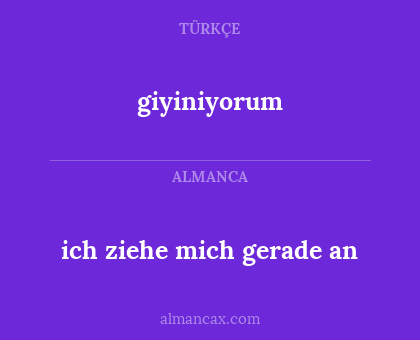 ich ziehe mich gerade an - giyiniyorum