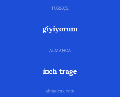 i̇ch trage - giyiyorum