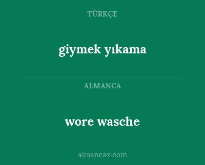 wore wasche - giymek yıkama