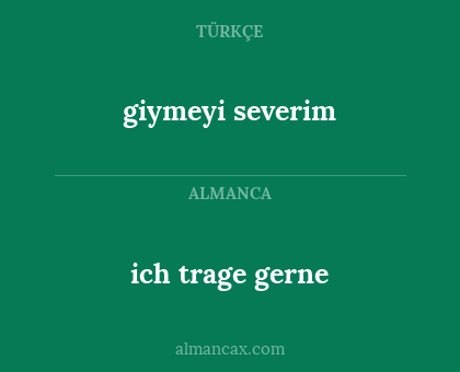 ich trage gerne - giymeyi severim