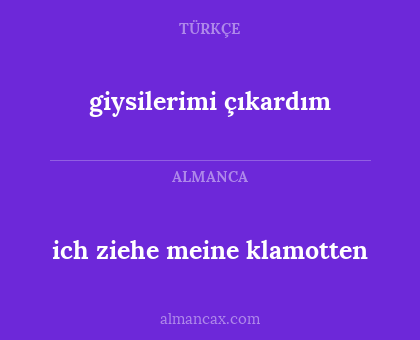 giysilerimi çıkardım - ich ziehe meine klamotten