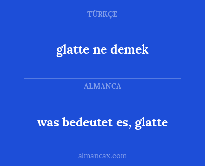 glatte ne demek - was bedeutet es, glatte