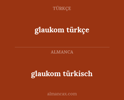 glaukom türkçe - glaukom türkisch