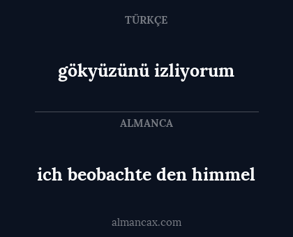 gökyüzünü izliyorum - ich beobachte den himmel