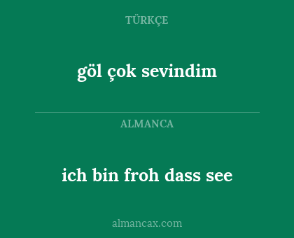göl çok sevindim - ich bin froh dass see