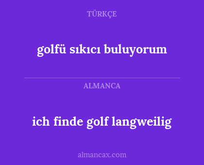 ich finde golf langweilig - golfü sıkıcı buluyorum