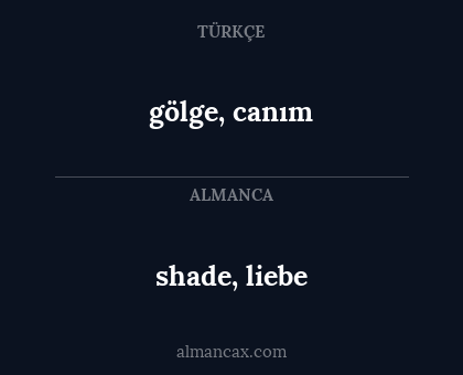 gölge, canım - shade, liebe