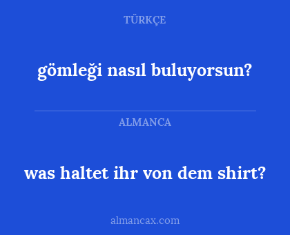 gömleği nasıl buluyorsun? - was haltet ihr von dem shirt?