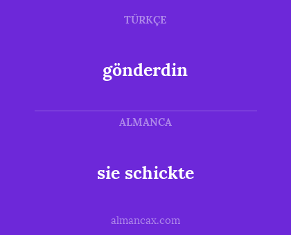 sie schickte - gönderdin